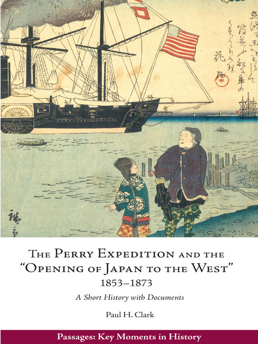 Title details for The Perry Expedition and the "Opening of Japan to the West," 1853–1873 by Paul Hendrix Clark - Wait list